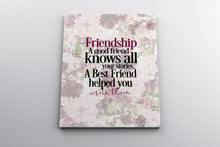 Load image into Gallery viewer, Friendship Canvas Print ~ A Good Friend knows all your stories. A best friend helped you write them.