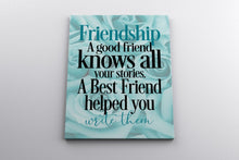 Load image into Gallery viewer, Friendship Canvas Print ~ A Good Friend knows all your stories. A best friend helped you write them.