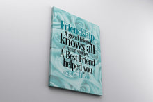 Load image into Gallery viewer, Friendship Canvas Print ~ A Good Friend knows all your stories. A best friend helped you write them.