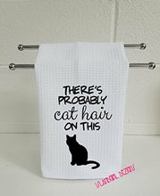 Load image into Gallery viewer, THERE'S PROBABLY CAT HAIR ON THIS Funny Kitchen Towel