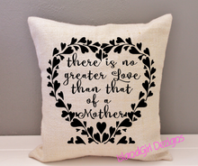 Load image into Gallery viewer, Pillow Cover - There is no greater Love than that of a Mother 16" x 16"