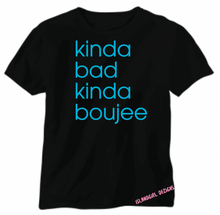 Load image into Gallery viewer, KINDA BAD KINDA BOUJEE Tshirt