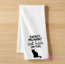 Load image into Gallery viewer, THERE&#39;S PROBABLY CAT HAIR ON THIS Funny Kitchen Towel
