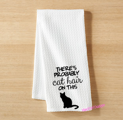 THERE'S PROBABLY CAT HAIR ON THIS Funny Kitchen Towel
