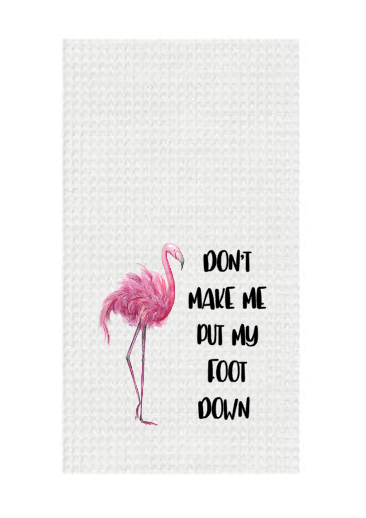 Don't Make Me Put My Foot Down Flamingo Waffle Towel