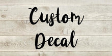 Load image into Gallery viewer, Custom Decal-Create or Design Your Own Vinyl Decal, Custom Vinyl Decal, Your Text Here, Name Decals, Custom Stickers, Car Decal, Personalize