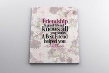 Load image into Gallery viewer, Friendship Canvas Print ~ A Good Friend knows all your stories.  A best friend helped you write them.
