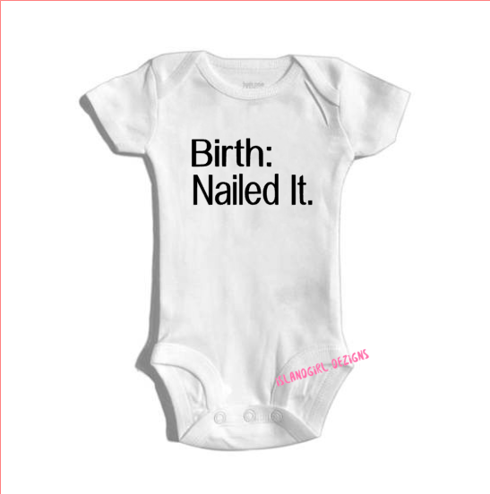 BIRTH: NAILED IT bodysuit / onesie® /creeper outfit -funny baby onesie