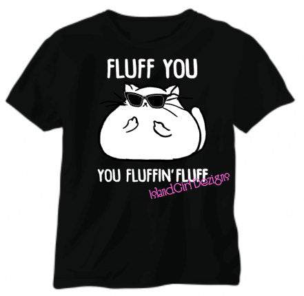 FLUFF YOU You Fluffing Fluff Tshirt