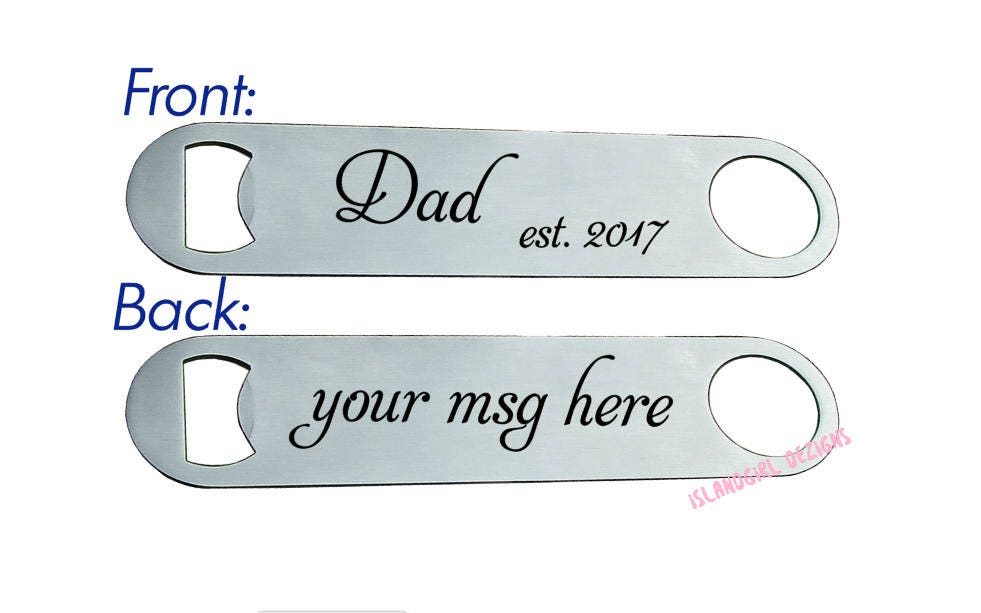 DAD est DATE Personalized Bottle Opener, Bar Blade, Fathers Day, Birthday, Christmas Gift, Man, Husband, New Dad, Thank you, Beer, Dad Gift