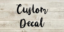 Load image into Gallery viewer, Custom Decal-Create or Design Your Own Vinyl Decal, Custom Vinyl Decal, Your Text Here, Name Decals, Custom Stickers, Car Decal, Personalize
